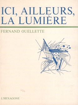 Fernand Ouellette - Ici, Ailleurs, La Lumière - 1977