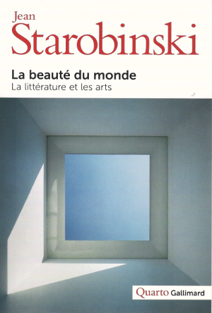 Jean Starobinski - La Beaut du monde - Quarto