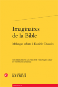 Imaginaire de la Bible - Mlanges offert  Danile Chauvin - Classiques Garnier - 2013