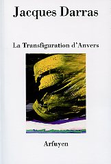 Jacques Darras - La Transfiguration d'Anvers - Arfuyen