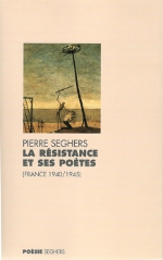 Pierre Seghers - La Résistance et ses poètes