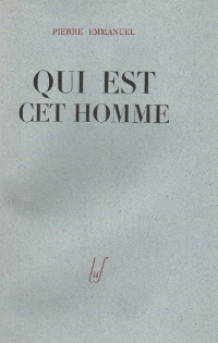 Pierre Emmanuel - Qui est cet Homme ? - 1947